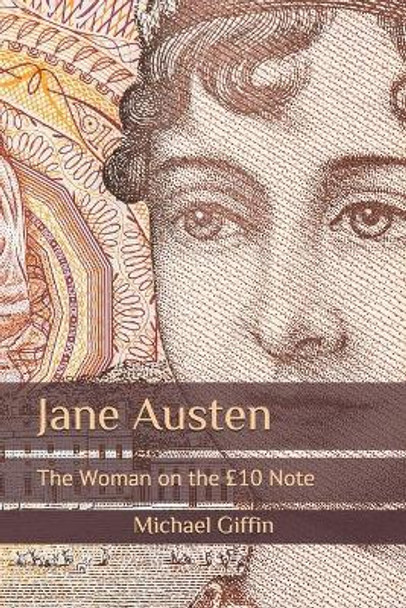 Jane Austen: The Woman on the GBP10 Note by Michael Giffin 9798589153798