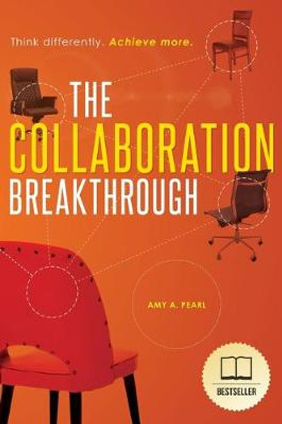 The Collaboration Breakthrough: Think Differently. Achieve More (Revised & Updated) by Amy a Pearl