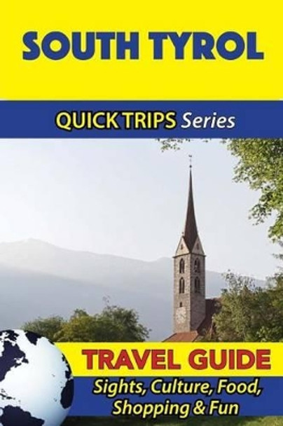 South Tyrol Travel Guide (Quick Trips Series): Sights, Culture, Food, Shopping & Fun by Sara Coleman 9781533051127