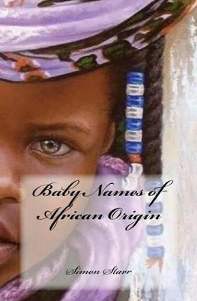Baby Names of African Origin by Simon Starr 9781517265540