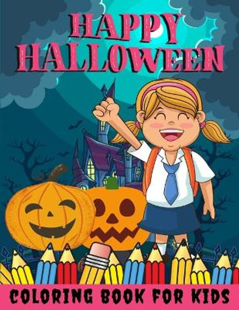 Happy Halloween Coloring Book for kids: Halloween Books for Kids: A Fun Halloween Coloring Gift Book for Boys and Girls, Halloween Coloring Book for Kids Ages 2-4, 4-8,8-12, and up, Great Halloween Gift / NB:116 by Toodma 9798693422995