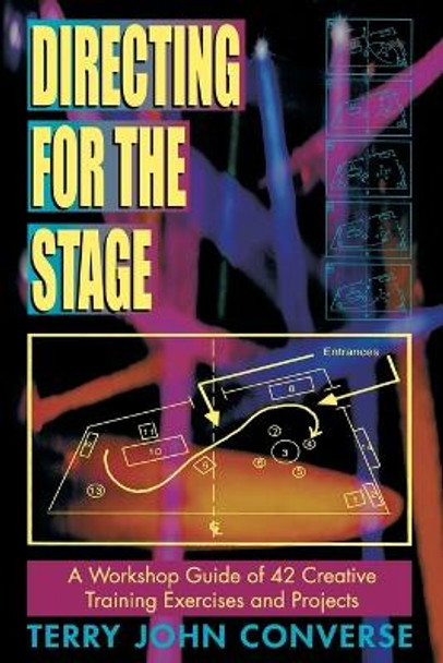 Directing for the Stage: A Workshop Guide of Creative Exercises & Projects by Terry John Converse 9781566080149