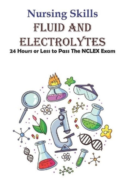 Nursing Skills Fluid And Electrolytes 24 Hours Or Less To Pass The Nclex Exam: National Council Licensure Examination by Mike Herforth 9798573517483