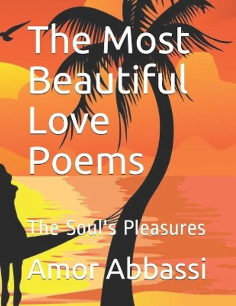 The Most Beautiful Love Poems: The Soul's Pleasures by Amor Abbassi 9798586026880