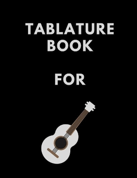Tablature Book For Guitar: Guitar Tab Book For Kids And Adults, Birthday Gift, 150pages, &quot;8.5x11&quot;in, Soft Cover, Matte Finish by Mr Global Mk 9798603553207