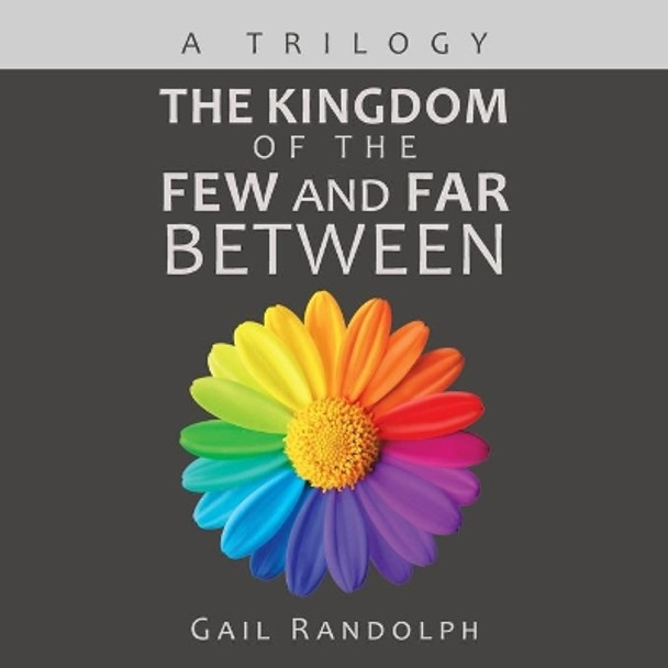 The Kingdom of the Few and Far Between: A Trilogy by Gail Randolph 9781532089077