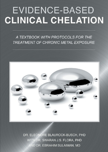 Evidence-Based Clinical Chelation: A Textbook with Protocols for the Treatment of Chronic Metal Exposure by Dr Eleonore Blaurock-Busch 9783750428676