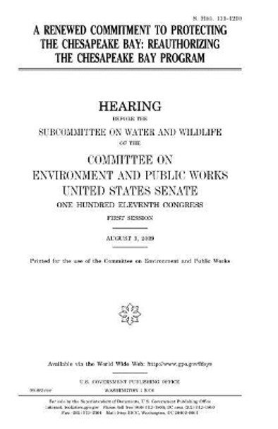 A renewed commitment to protecting the Chesapeake Bay: reauthorizing the Chesapeake Bay Program by United States House of Senate 9781979960700