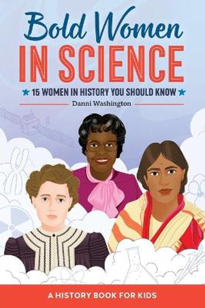 Bold Women in Science: 15 Women in History You Should Know by Danni Washington 9781648764318