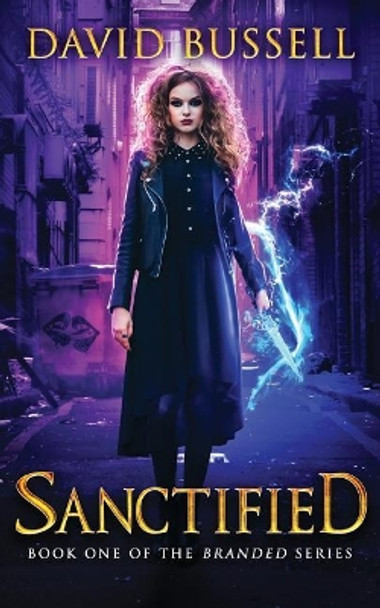 Sanctified: An Uncanny Kingdom Urban Fantasy by David Bussell 9781981909407