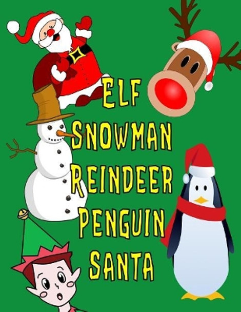 Elf Snowman Reindeer Penguin Santa: 130 Christmastime Drawing & Writing Prompts for Kids by Nannychicks Books 9781790535255