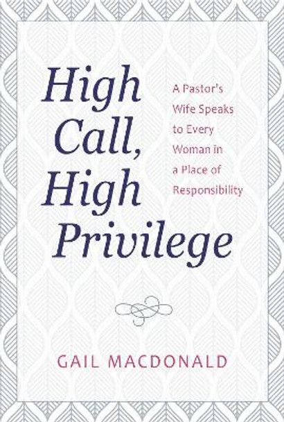 High Call, High Privilege by Gail MacDonald 9781565635579