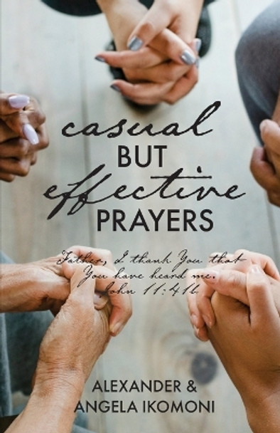 Casual but Effective Prayers by Alexander & Angela Ikomoni 9781685569310