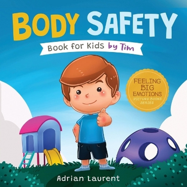 Body Safety Book for Kids by Tim: Learn Through Story about Safety Circles, Private Parts, Confidence, Personal Space Bubbles, Safe Touching, Consent and Respect for Children by Adrian Laurent 9781991166050