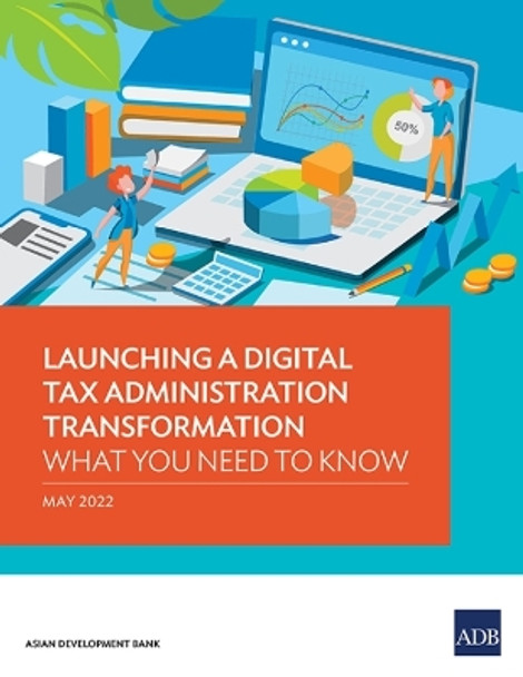 Launching a Digital Tax Administration Transformation: What You Need to Know by Asian Development Bank 9789292692872