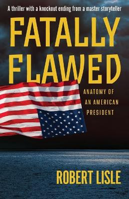 Fatally Flawed by Robert Lisle 9798986561417
