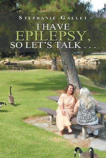 I Have Epilepsy, so Let's Talk . . . by Stephanie Gallet 9781984552181
