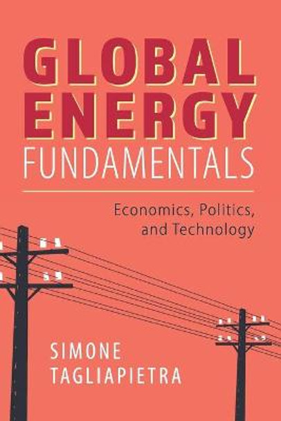 Global Energy Fundamentals: Economics, Politics, and Technology by Simone Tagliapietra