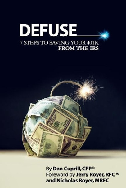 Defuse: 7 Steps to Saving Your 401k from the IRS - Jerry Royer and Nicholas Royer by Jerry Royer Rfc 9781790698769