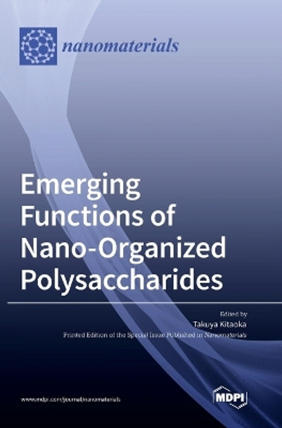 Emerging Functions of Nano-Organized Polysaccharides by Takuya Kitaoka 9783036540443