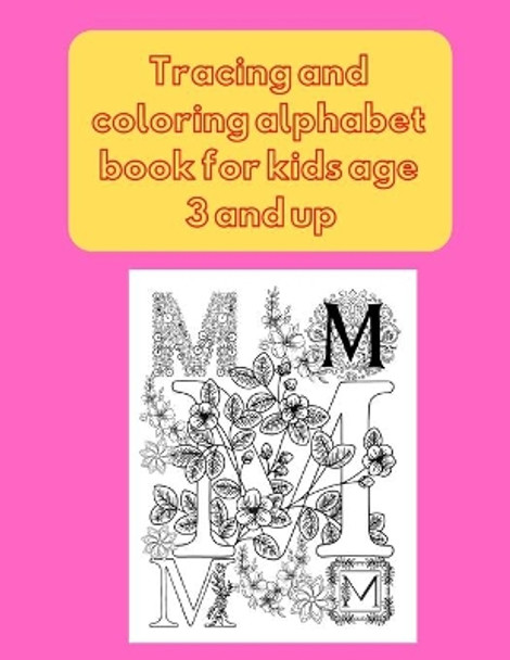 Tracing and coloring alphabet book for kids age 3 and up: My First Toddler Coloring Book: Fun with Numbers, Letters, Shapes, Colors, and Animals! Kids coloring activity books by Project Design 9798581899113