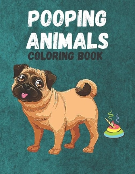 Pooping Animals: A Funny Coloring Book for Adults: An Adult Coloring Book for Animal Lovers for Stress Relief & Relaxation by Poop Kingdom 9798591489649