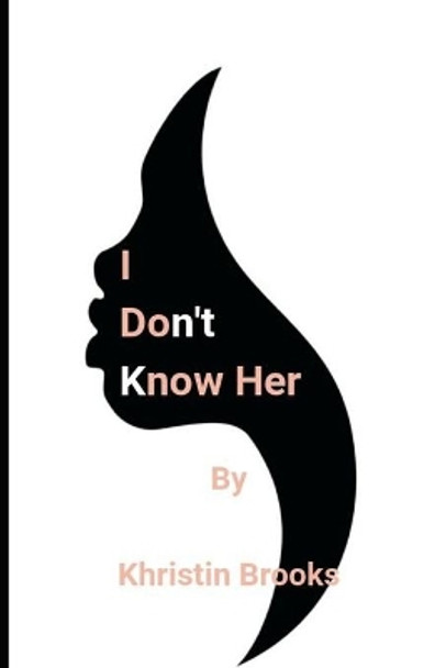 I Don't Know Her by Khristin Brooks 9798635408995