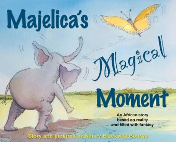 Majelica's Magical Moment: An African story based on reality and filled with fantasy by Nancy Blackwell Bourne 9781734764208