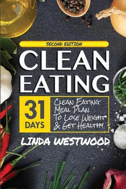 Clean Eating (4th Edition): 31-Day Clean Eating Meal Plan to Lose Weight & Get Healthy! by Linda Westwood 9781925997057