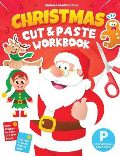 Christmas Cut and Paste Workbook for Preschool: Activity Book for Preschoolers (Kids Ages 3-5) to Learn and Practice Scissor Skills by Coloring, Cutting and Pasting by Homeschool Practice 9798576570997