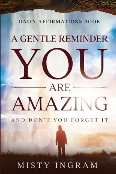 Daily Affirmations: A Gentle Reminder - You Are Amazing by Misty Ingram 9781804280881