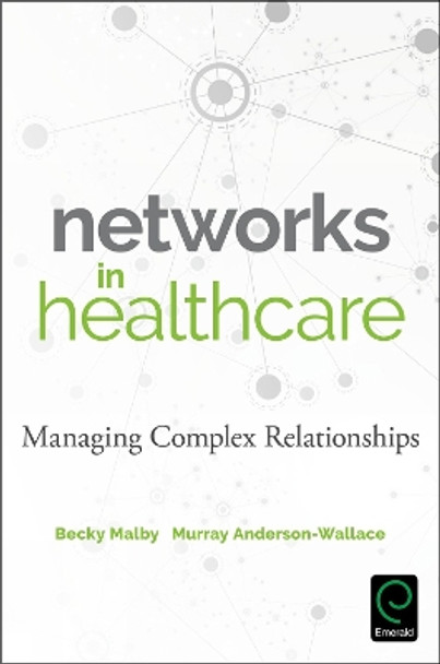 Networks in Healthcare: Managing Complex Relationships by Becky Malby 9781786352842