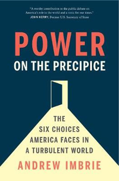 Power on the Precipice: The Six Choices America Faces in a Turbulent World by Andrew Imbrie