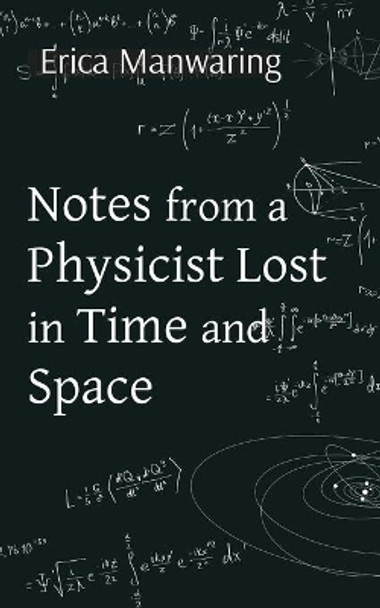 Notes from a Physicist Lost in Time and Space by Erica Manwaring 9781739838003