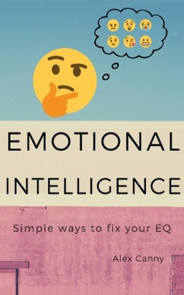 Emotional Intelligence: Simple Ways To Fix Your EQ by Alex Canny 9788395510915