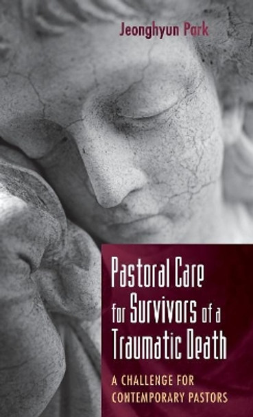 Pastoral Care for Survivors of a Traumatic Death by Jeonghyun Park 9781532630187