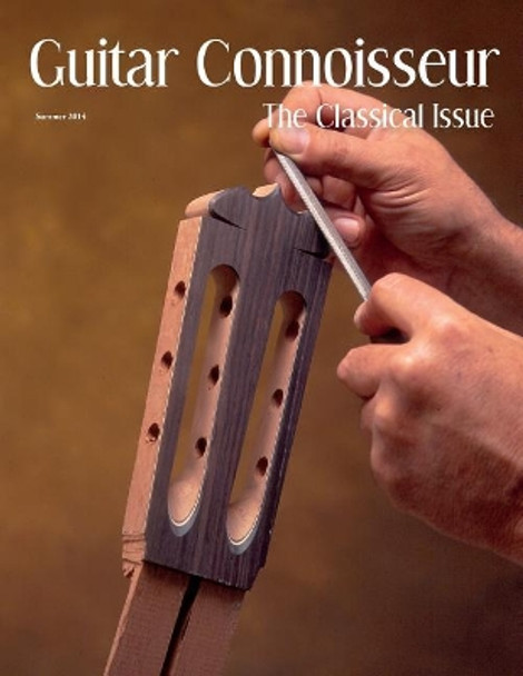Guitar Connoisseur - The Classical Issue - Summer 2014 by Kelcey Alonzo 9781514290002