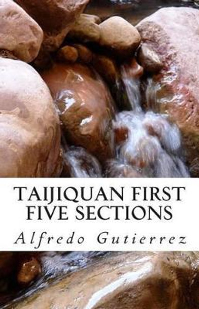 Taijiquan First Five Sections by Alfredo Gutierrez 9781505890280