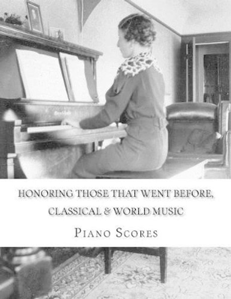 Honoring Those That Went Before (2015): Classical & World Music Piano Scores by Arttsi Institute 9781496116307