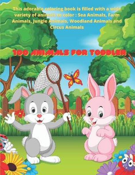 100 Animals for Toddler - This adorable coloring book is filled with a wide variety of animals to color: Sea Animals, Farm Animals, Jungle Animals, Woodland Animals and Circus Animals: Coloring Book for Kids by Maria Warren 9798671674712