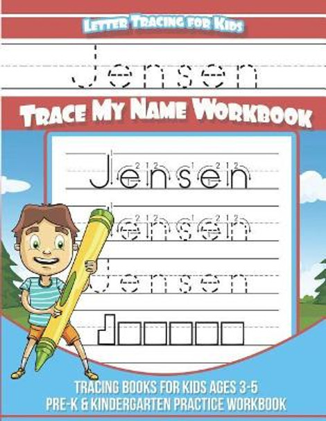 Jensen Letter Tracing for Kids Trace My Name Workbook: Tracing Books for Kids Ages 3 - 5 Pre-K & Kindergarten Practice Workbook by Yolie Davis 9781722857202