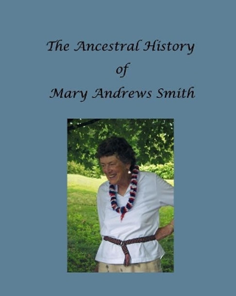 The Ancestral History of Mary Andrews Smith by Ronald W Collins 9781986178273