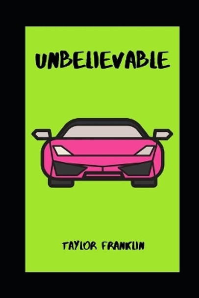 Unbelievable by Taylor Franklin 9798517584151