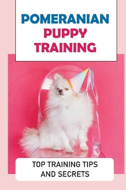 Setting Your Pomeranian Up For Success: Obedience & Potty Training For Your Pomeranian: Pomeranian Respect Training by Colin Selway 9798549044685