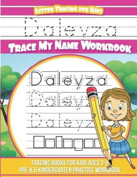 Daleyza Letter Tracing for Kids Trace My Name Workbook: Tracing Books for Kids Ages 3 - 5 Pre-K & Kindergarten Practice Workbook by Yolie Davis 9781723193910