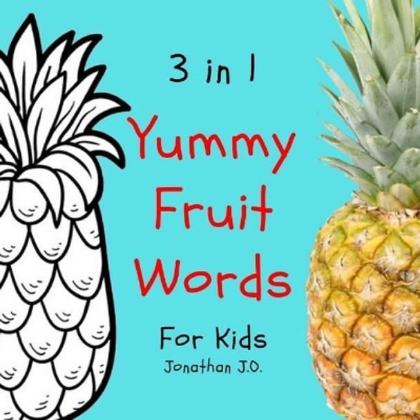 3 in 1 yummy fruit words: Study yummy fruit words book for kids, e-book for kids, early learning book, age 1-3, coloring and handwriting by Jonathan J O 9781798001059