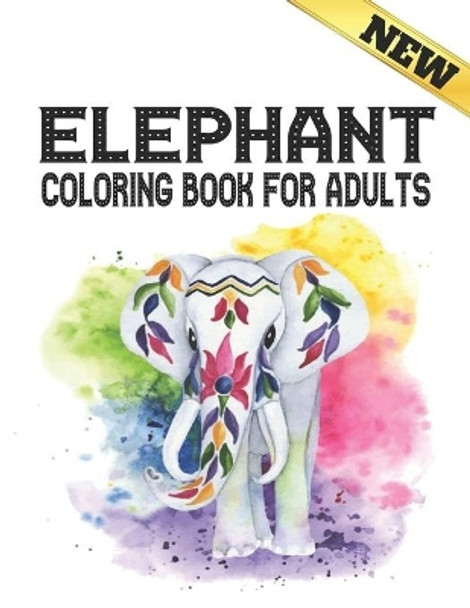 Elephant Coloring Book for Adults: Stress Relieving Elephants Designs Coloring Book Adults for Stress Relief and Relaxation 40 amazing elephants designs to Color Adult Coloring Book by Store Of Coloring Book 9798545645121