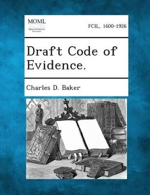 Draft Code of Evidence. by Charles D Baker 9781287346685