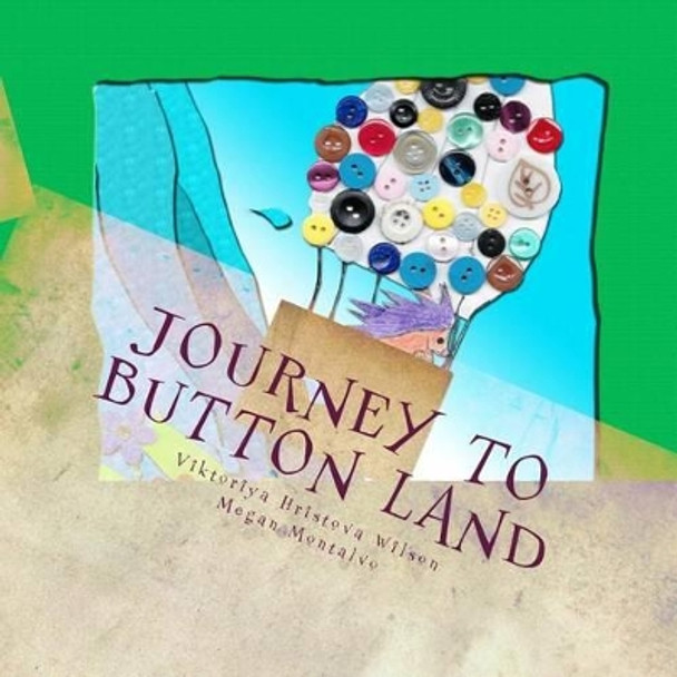 Journey to Button Land: Journey to Button Land by Megan Montalvo 9781511548335