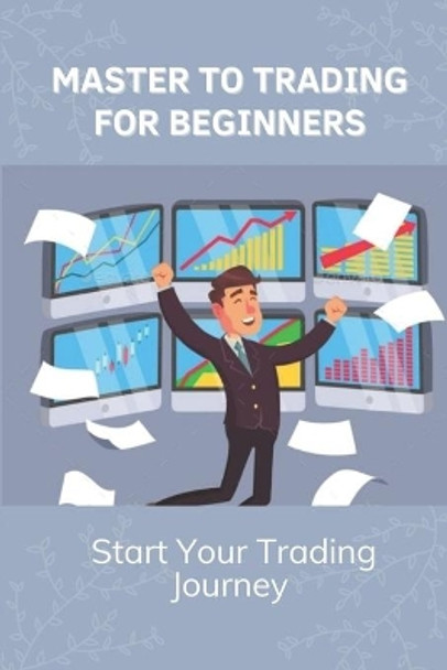 Master To Trading For Beginners: Start Your Trading Journey: Techniques In Trading Strategies by Brandon Calhaun 9798454594138